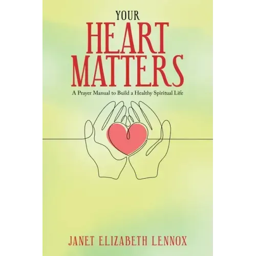 Your Heart Matters: A Prayer Manual to Build a Healthy Spiritual Life