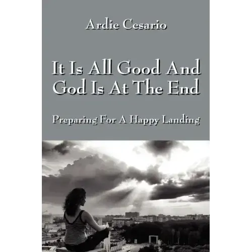 It Is All Good and God Is at the End: Preparing for a Happy Landing