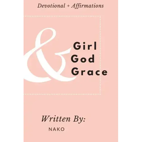 Girl + God + Grace: Devotional & Affirmations for Girls