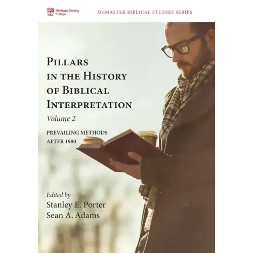Pillars in the History of Biblical Interpretation, Volume 2: Prevailing Methods After 1980