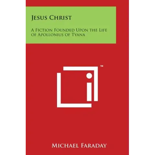 Jesus Christ: A Fiction Founded Upon the Life of Apollonius of Tyana