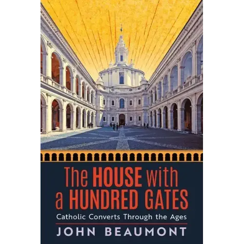 The House With a Hundred Gates: Catholic Converts Through the Ages