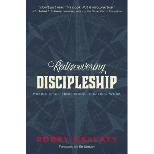 Rediscovering Discipleship: Making Jesus' Final Words Our First Work