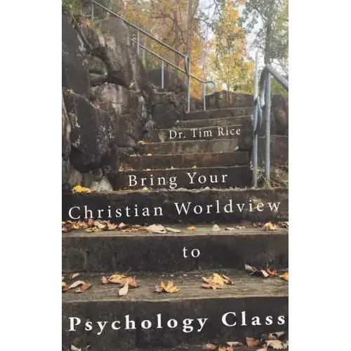 Bring Your Christian Worldview to Psychology Class: Make Psychology Christian Again