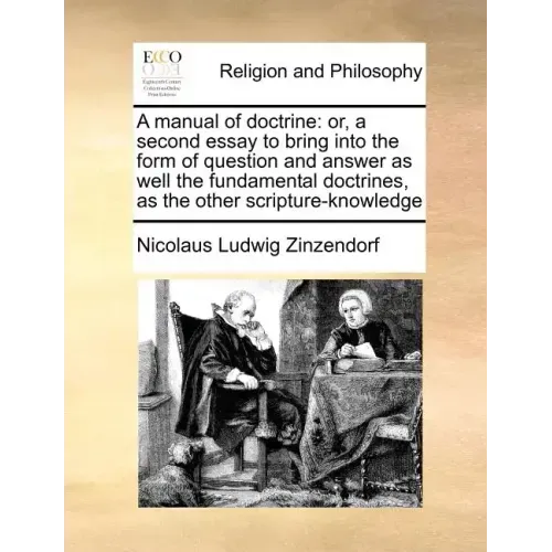 A manual of doctrine: or, a second essay to bring into the form of question and answer as well the fundamental doctrines, as the other scripture-knowl