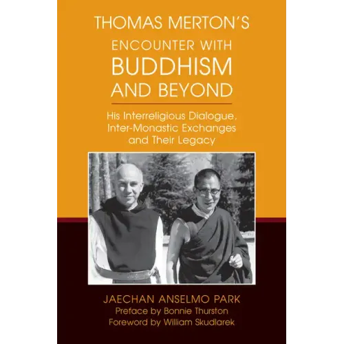 Thomas Merton's Encounter with Buddhism and Beyond: His Interreligious Dialogue, Inter-Monastic Exchanges, and Their Legacy