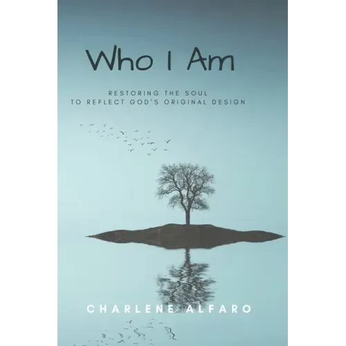 Who I Am: Restoring the Soul to Reflect God's Original Design
