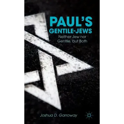 Paul's Gentile-Jews: Neither Jew Nor Gentile, But Both