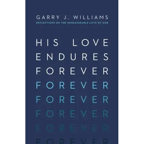 His Love Endures Forever: Reflections on the Immeasurable Love of God