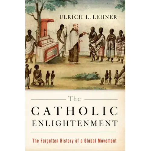 Catholic Enlightenment: The Forgotten History of a Global Movement