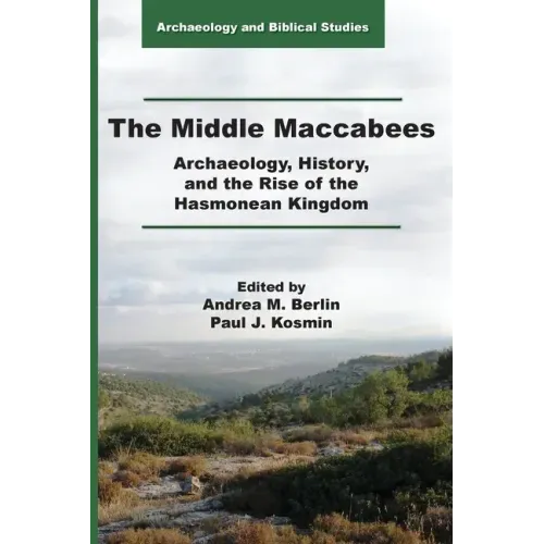 The Middle Maccabees: Archaeology, History, and the Rise of the Hasmonean Kingdom