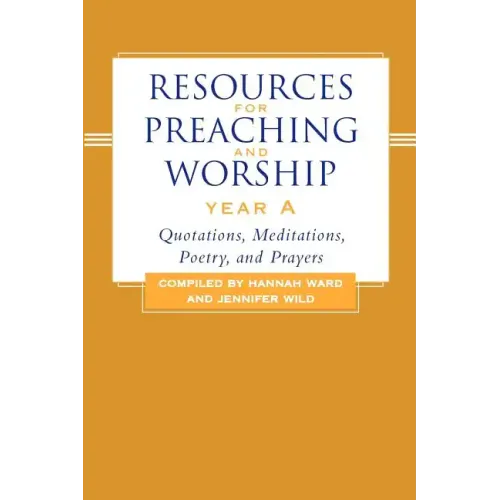 Resources for Preaching and Worship--Year a: Quotations, Meditations, Poetry, and Prayers