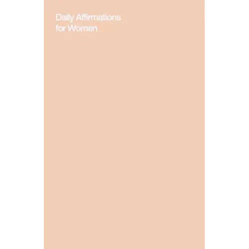 Daily Affirmations for Women: Bring Out The Best In You