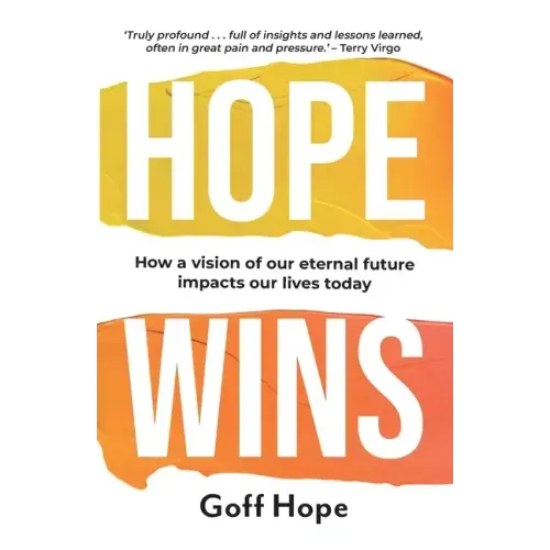 Hope Wins: How a Vision of Our Eternal Future Impacts Our Lives Today