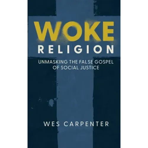 Woke Religion: Unmasking the False Gospel of Social Justice