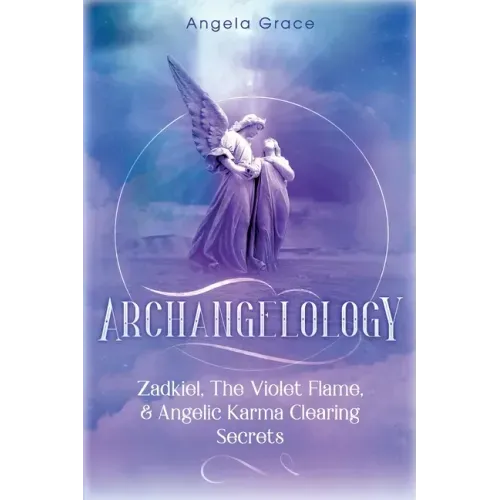 Archangelology: Zadkiel, The Violet Flame, & Angelic Karma Clearing Secrets