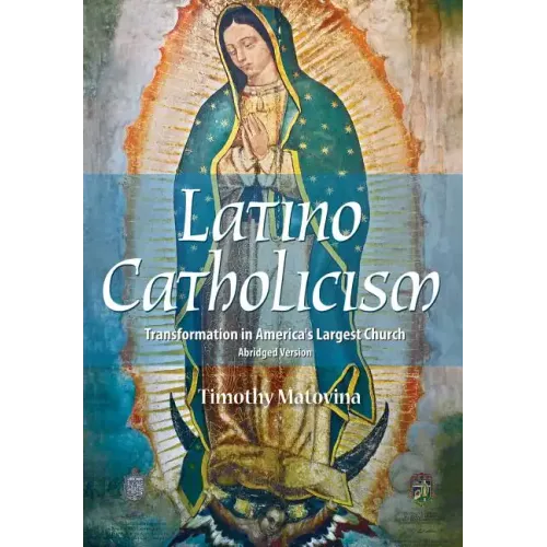 Latino Catholicism (Abridged Version): Transformation in America's Largest Church