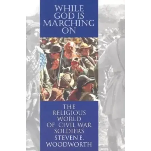 While God Is Marching On: The Religious World of Civil War Soldiers