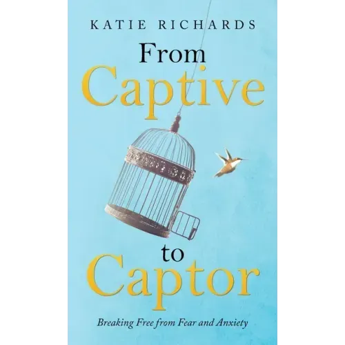 From Captive to Captor: Breaking Free from Fear and Anxiety