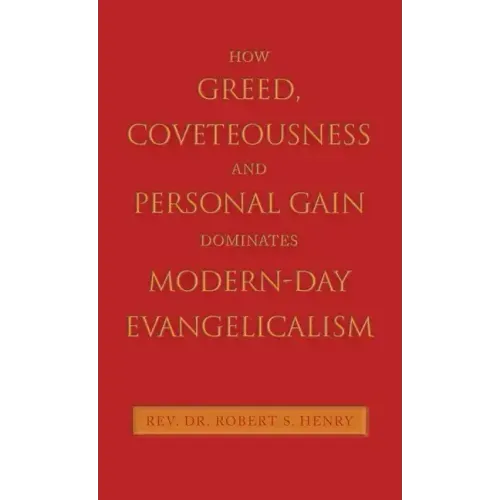 How Greed, Coveteousness and Personal Gain Dominates Modern-Day Evangelicalism