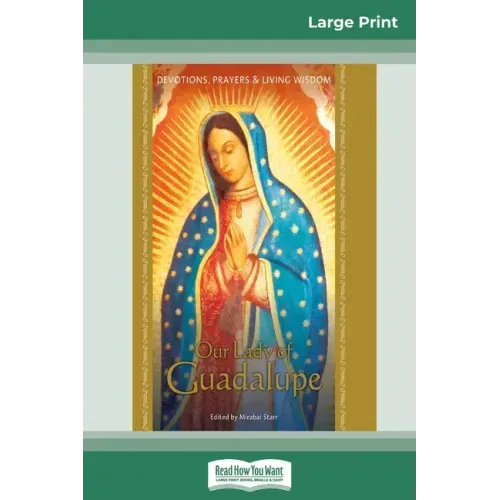 Our Lady of Guadalupe: Devotions, Prayers & Living Wisdom (16pt Large Print Edition)