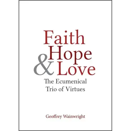 Faith, Hope, and Love: The Ecumenical Trio of Virtues