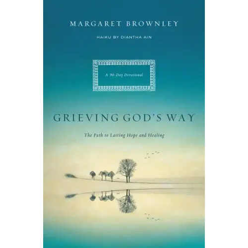 Grieving God's Way: The Path to Lasting Hope and Healing - Paperback