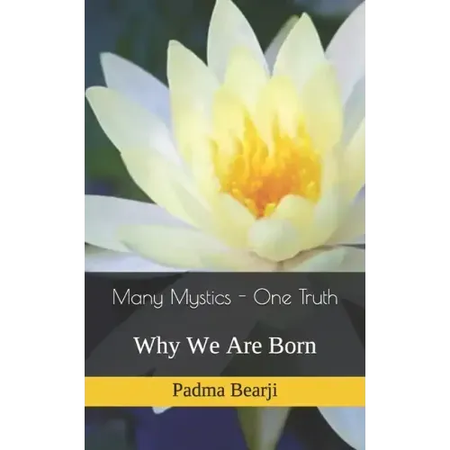 Many Mystics - One Truth: Why We Are Born