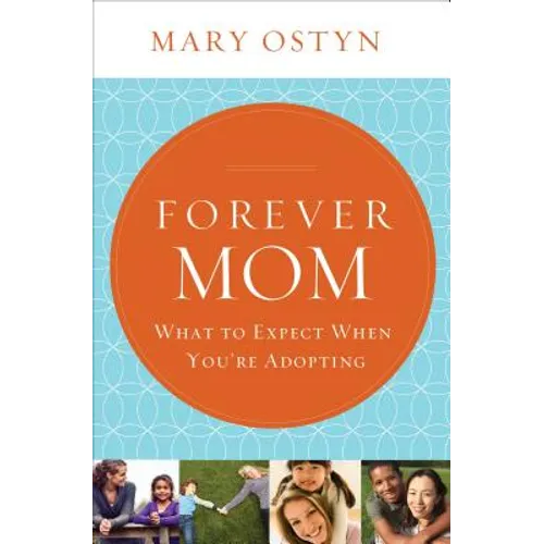 Forever Mom: What to Expect When You're Adopting