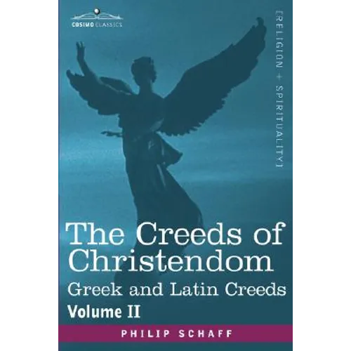The Creeds of Christendom: Greek and Latin Creeds - Volume II