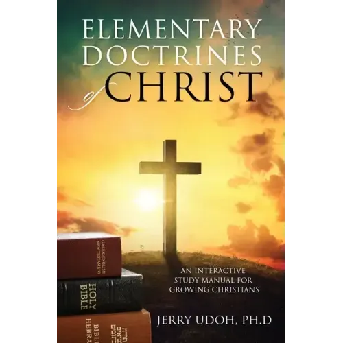 Elementary Doctrines of Christ: An Interactive Study Manual for Growing Christians