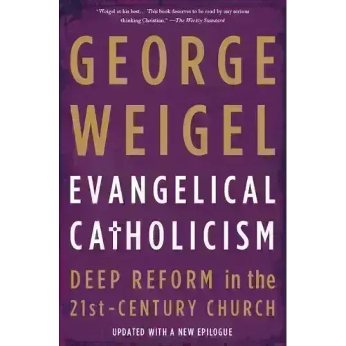 Evangelical Catholicism: Deep Reform in the 21st-Century Church