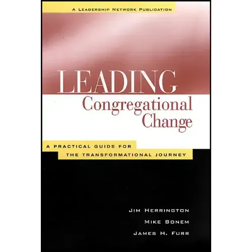 Leading Congregational Change: A Practical Guide for the Transformational Journey