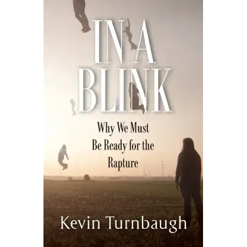 In A Blink: Why We Must Be Ready for the Rapture