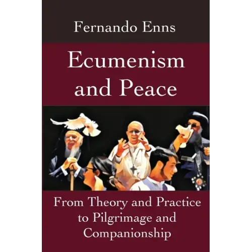 Ecumenism and Peace: From Theory and Practice to Pilgrimage and Companionship