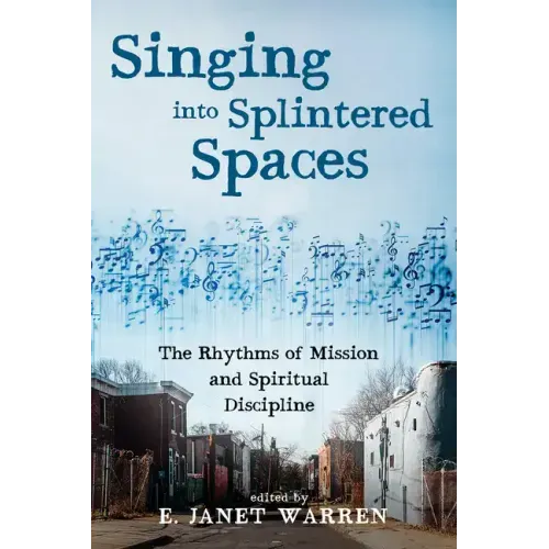 Singing Into Splintered Spaces: The Rhythms of Mission and Spiritual Discipline