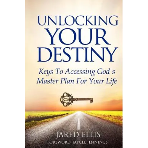 Unlocking Your Destiny: Keys to Accessing God's Master Plan for Your Life