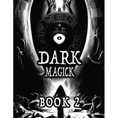 Dark Black Occult Magick, Book 2 Powerful Summoning Spells for Entities to Seek Protection and Incredible Power: Perfect for Practitioners of the Occu