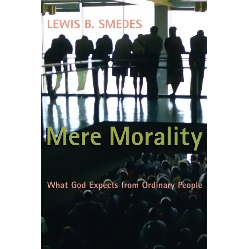 Mere Morality: What God Expects from Ordinary People