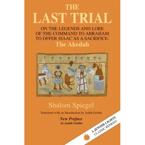 The Last Trial: On the Legends and Lore of the Command to Abraham to Offer Isaac as a Sacrifice