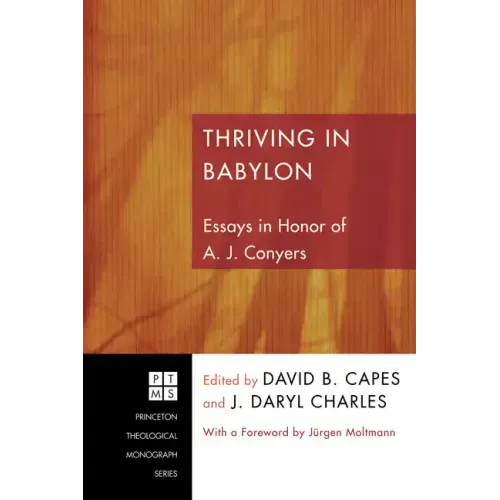 Thriving in Babylon: Essays in Honor of A. J. Conyers