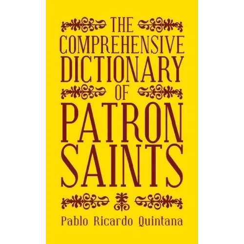 The Comprehensive Dictionary of Patron Saints