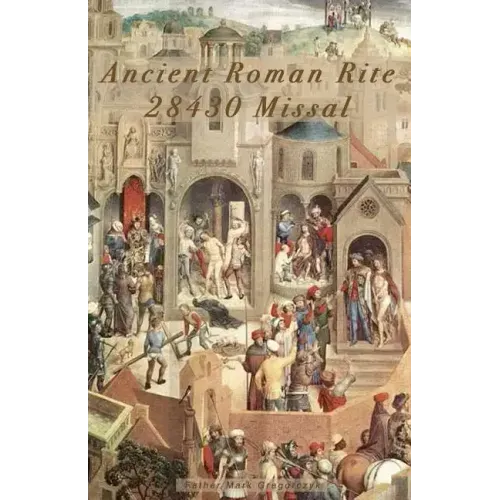 Ancient Roman Rite 28430 Missal: Christ's One Holy Catholic Church