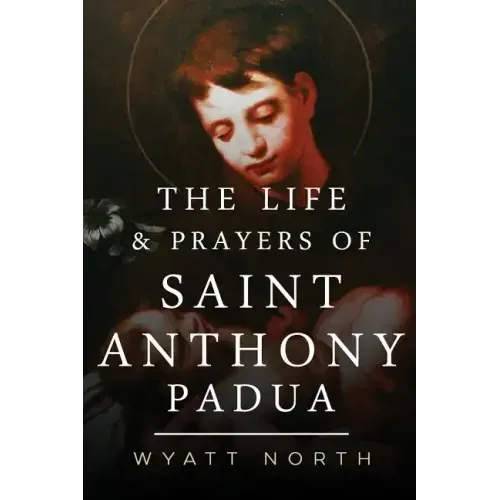 The Life and Prayers of Saint Anthony of Padua