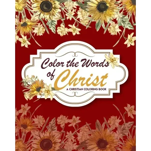 Color The Words Of Christ (A Christian Coloring Book): Christian Art Publishers Coloring Books