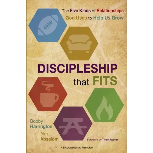 Discipleship That Fits: The Five Kinds of Relationships God Uses to Help Us Grow