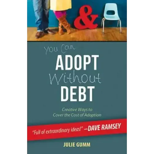 You Can Adopt Without Debt: Creative Ways to Cover the Cost of Adoption