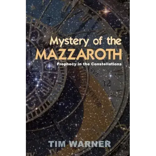 Mystery of the Mazzaroth: Prophecy in the Constellations