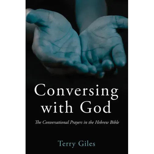 Conversing with God: The Conversational Prayers in the Hebrew Bible
