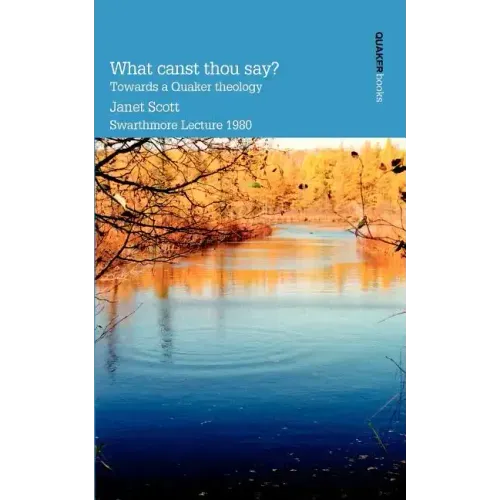 What Canst Thou Say? Towards a Quaker Theology